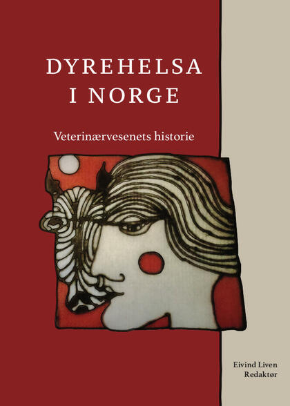 forsiden til boken: "Dyrehelsa i Norge - Veterinærvesenets historie"